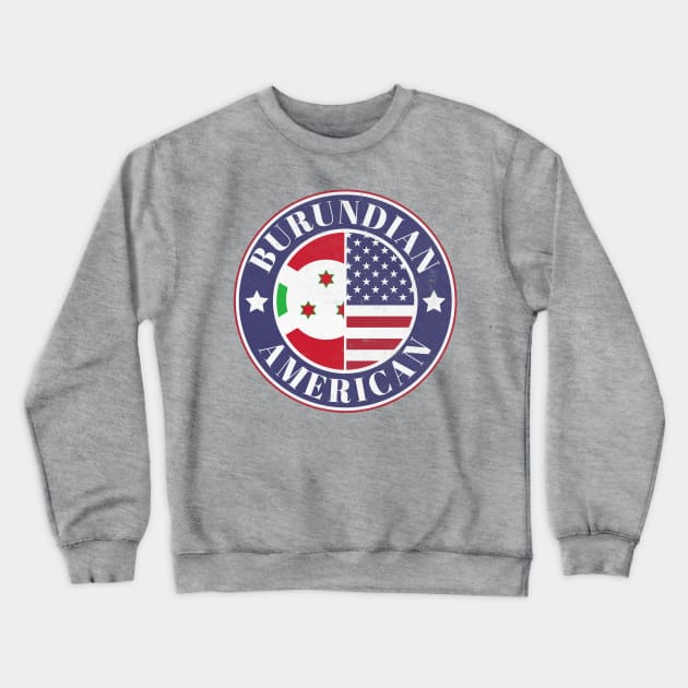 Proud Burundian-American Badge - Burundi Flag Crewneck Sweatshirt by Yesteeyear